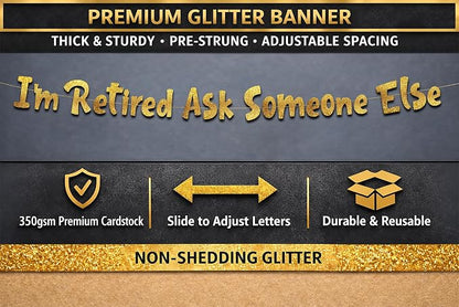 Pre-Strung I'm Retired Ask Someone Else Gold Glitter Banner - Image 3